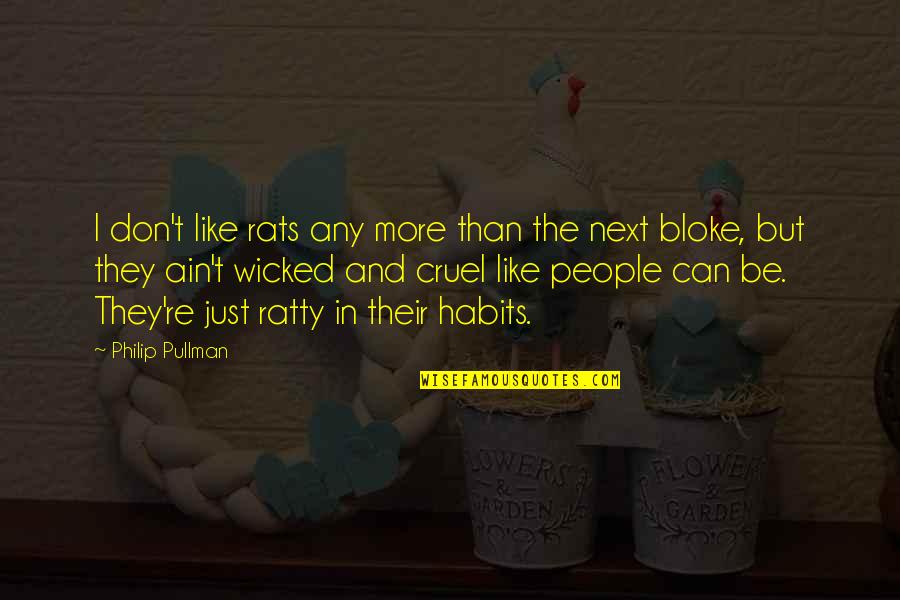 People's Behavior Quotes By Philip Pullman: I don't like rats any more than the People's Behavior Quotes By Philip Pullman: I don't like rats any more than the