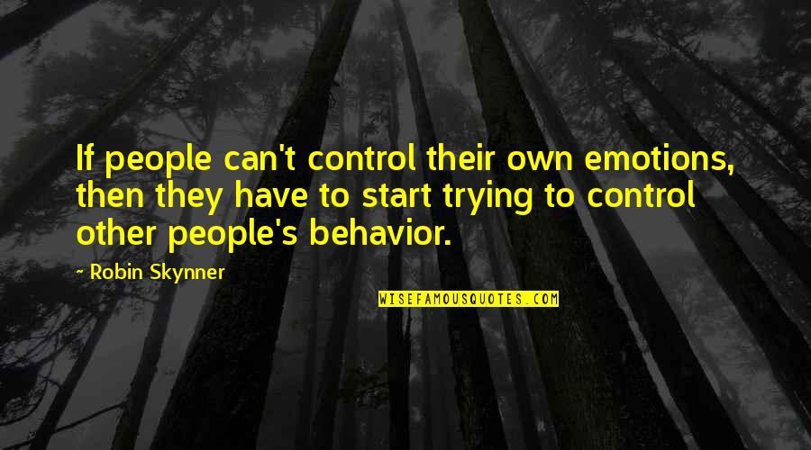 People's Behavior Quotes By Robin Skynner: If people can't control their own emotions, then People's Behavior Quotes By Robin Skynner: If people can't control their own emotions, then