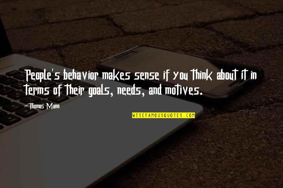 People's Behavior Quotes By Thomas Mann: People's behavior makes sense if you think about People's Behavior Quotes By Thomas Mann: People's behavior makes sense if you think about