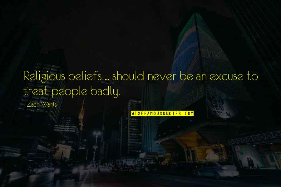 People's Behavior Quotes By Zach Wahls: Religious beliefs ... should never be an excuse