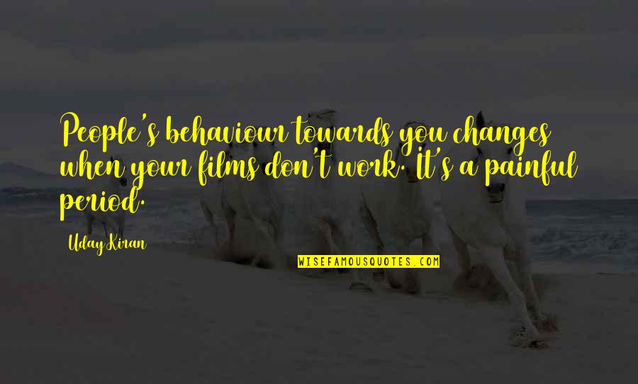 People's Behaviour Quotes By Uday Kiran: People's behaviour towards you changes when your films