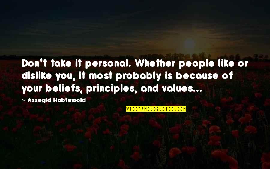 People's Beliefs Quotes By Assegid Habtewold: Don't take it personal. Whether people like or