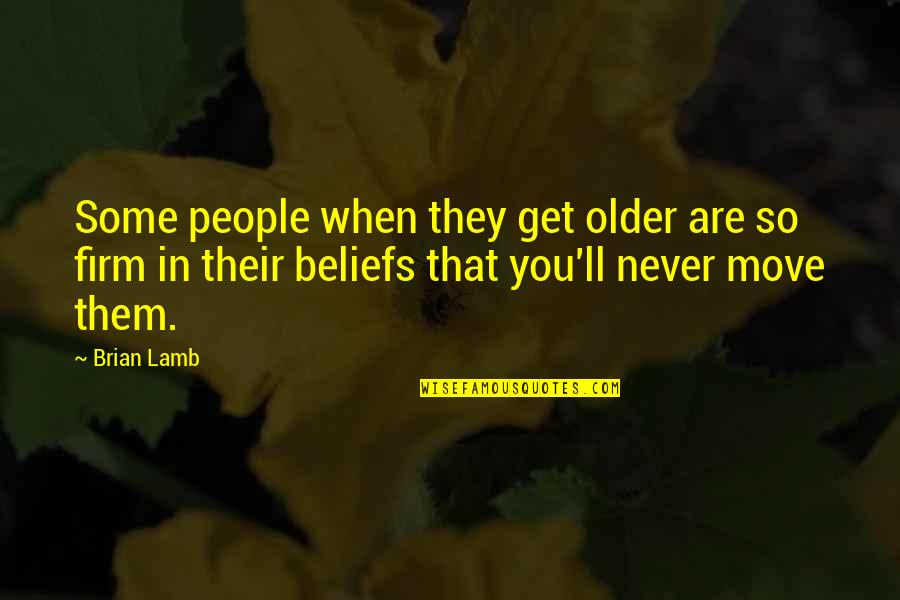 People's Beliefs Quotes By Brian Lamb: Some people when they get older are so