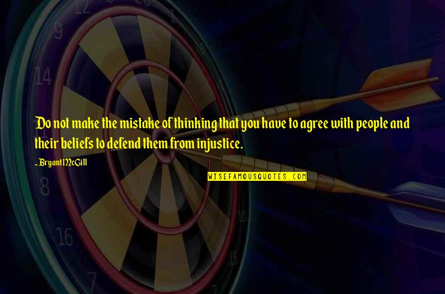 People's Beliefs Quotes By Bryant McGill: Do not make the mistake of thinking that