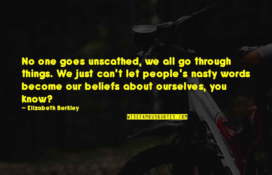 People's Beliefs Quotes By Elizabeth Berkley: No one goes unscathed, we all go through