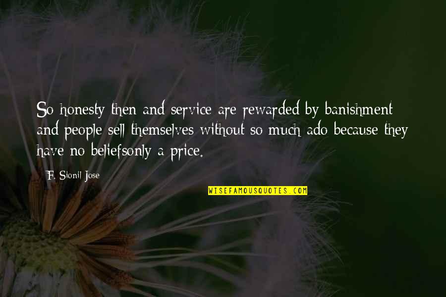 People's Beliefs Quotes By F. Sionil Jose: So honesty then and service are rewarded by