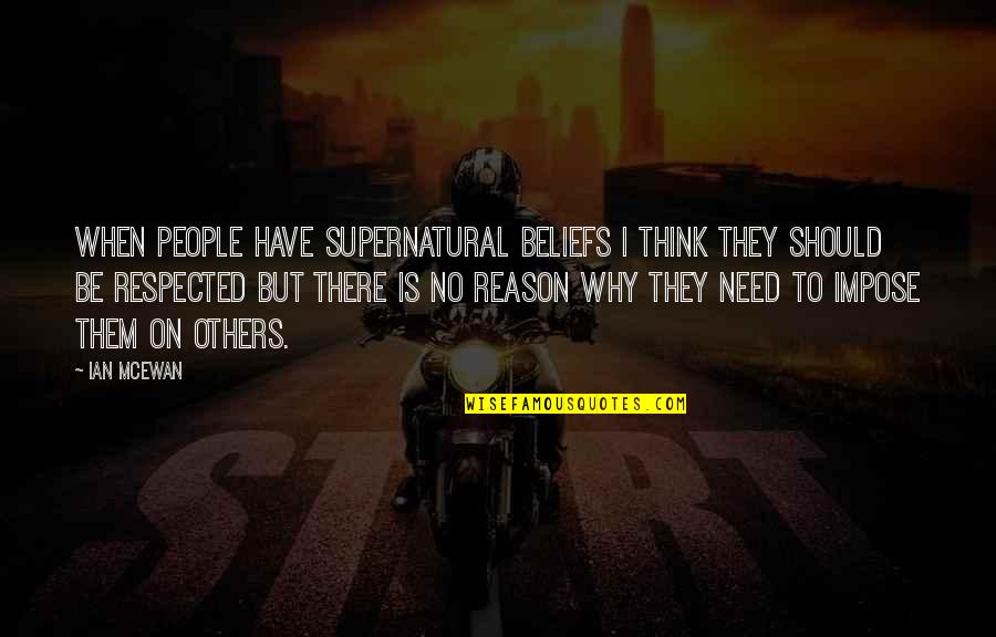 People's Beliefs Quotes By Ian McEwan: When people have supernatural beliefs I think they