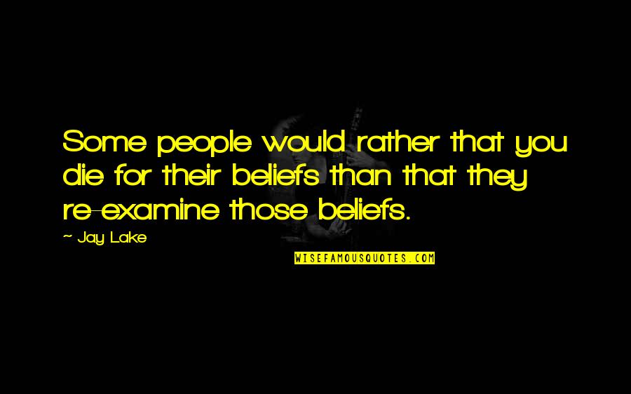 People's Beliefs Quotes By Jay Lake: Some people would rather that you die for