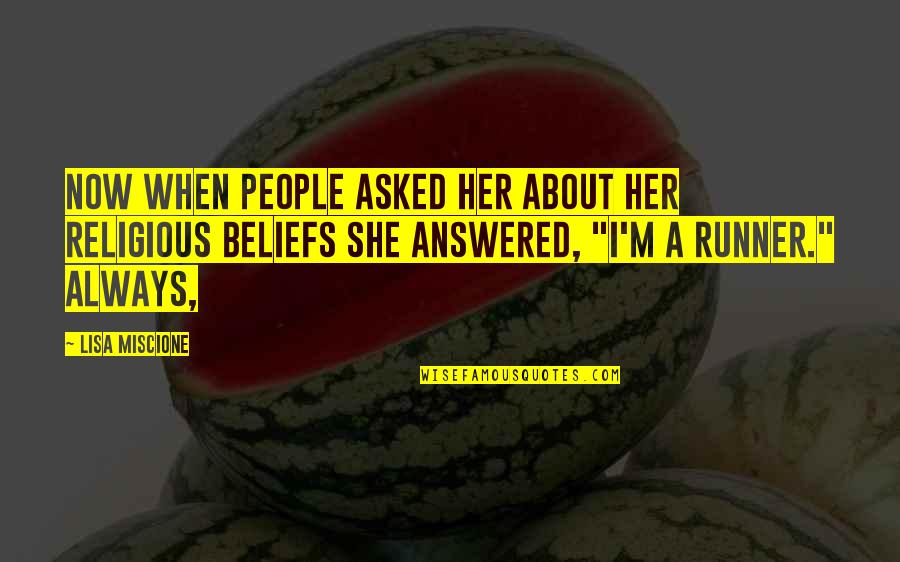 People's Beliefs Quotes By Lisa Miscione: Now when people asked her about her religious