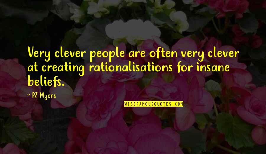 People's Beliefs Quotes By PZ Myers: Very clever people are often very clever at