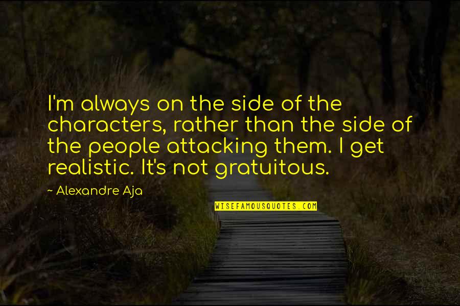 People's Character Quotes By Alexandre Aja: I'm always on the side of the characters,