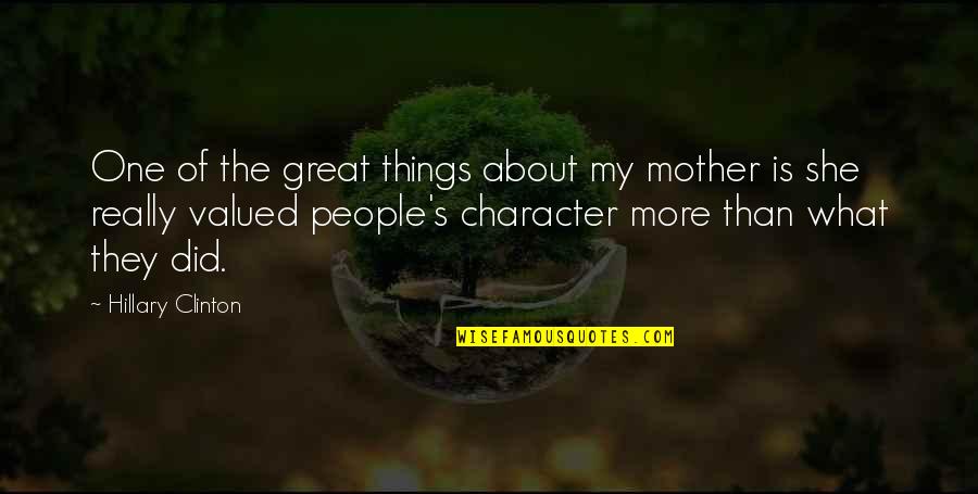 People's Character Quotes By Hillary Clinton: One of the great things about my mother