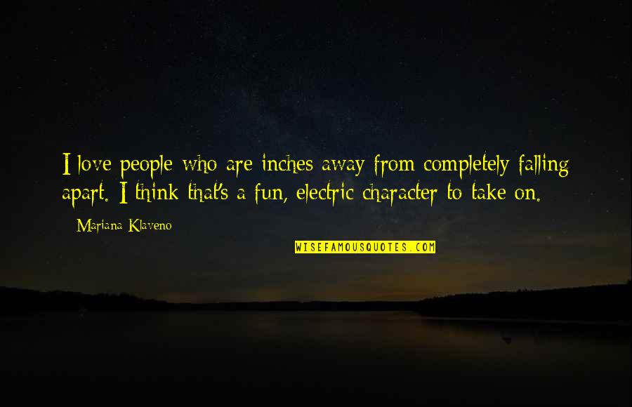 People's Character Quotes By Mariana Klaveno: I love people who are inches away from