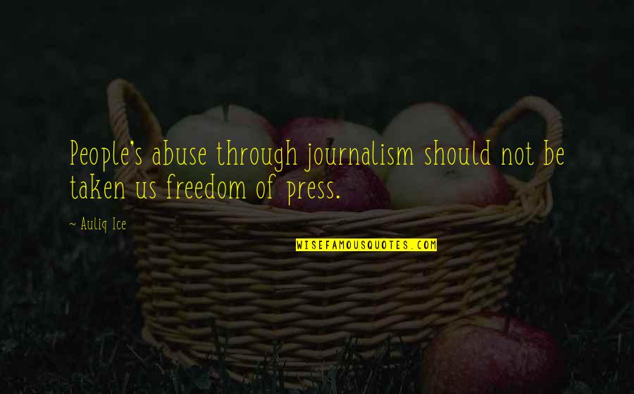 People's Choice Quotes By Auliq Ice: People's abuse through journalism should not be taken