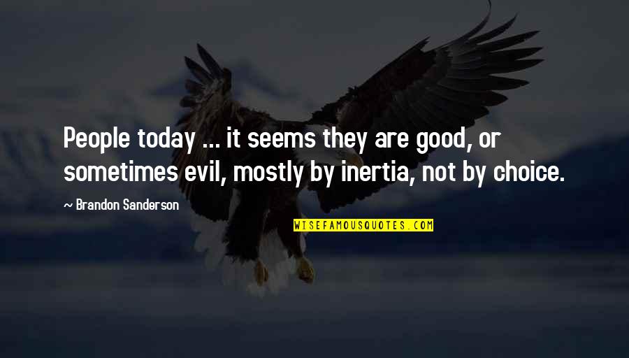 People's Choice Quotes By Brandon Sanderson: People today ... it seems they are good,