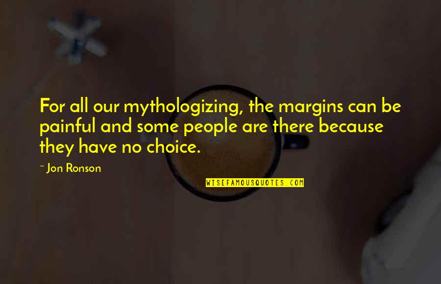 People's Choice Quotes By Jon Ronson: For all our mythologizing, the margins can be