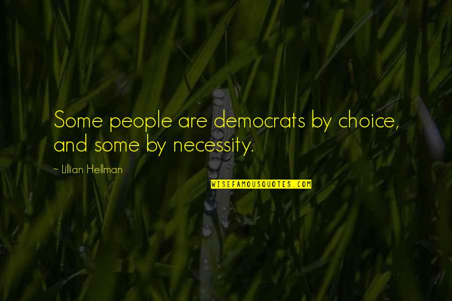 People's Choice Quotes By Lillian Hellman: Some people are democrats by choice, and some