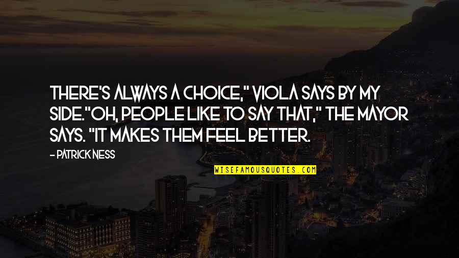 People's Choice Quotes By Patrick Ness: There's always a choice," Viola says by my