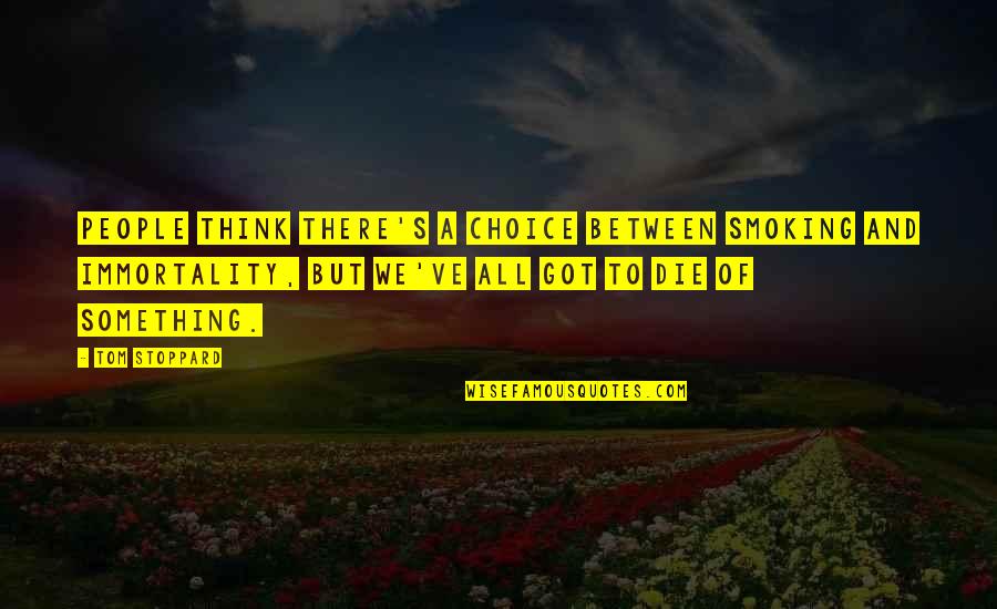 People's Choice Quotes By Tom Stoppard: People think there's a choice between smoking and People's Choice Quotes By Tom Stoppard: People think there's a choice between smoking and
