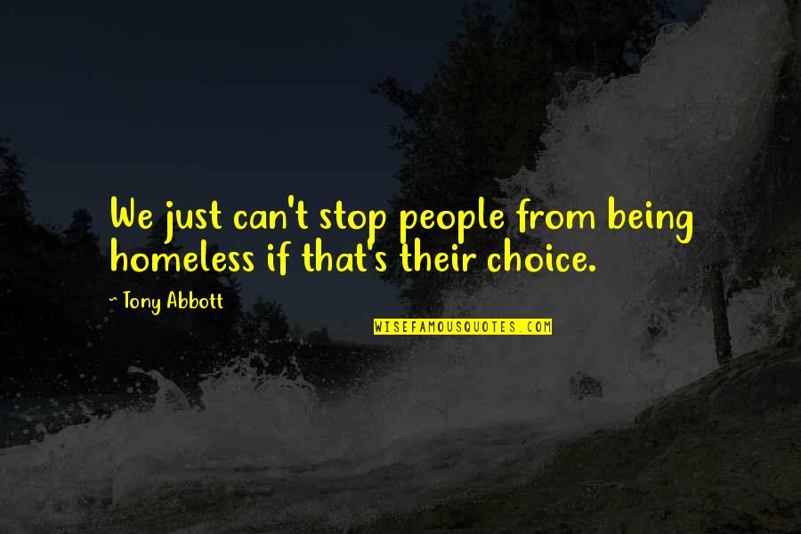 People's Choice Quotes By Tony Abbott: We just can't stop people from being homeless