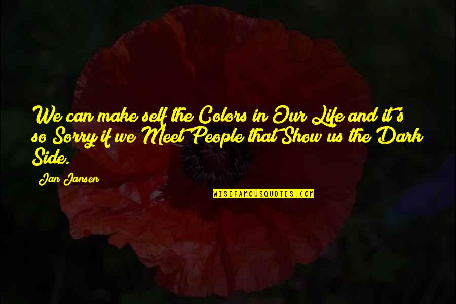 People's Dark Side Quotes By Jan Jansen: We can make self the Colors in Our