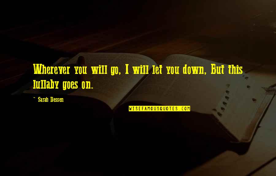 People's Dark Side Quotes By Sarah Dessen: Wherever you will go, I will let you