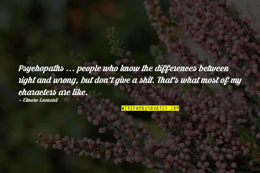 People's Differences Quotes By Elmore Leonard: Psychopaths ... people who know the differences between