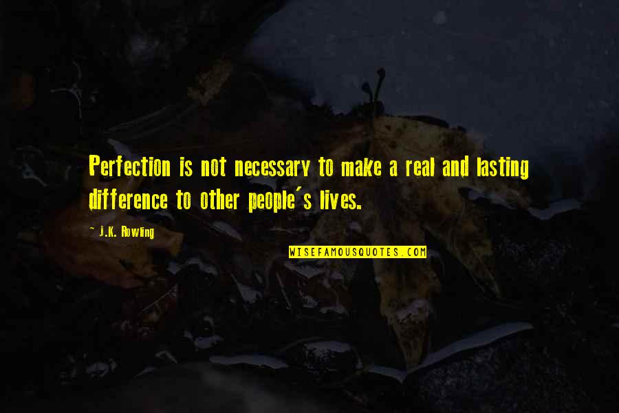 People's Differences Quotes By J.K. Rowling: Perfection is not necessary to make a real