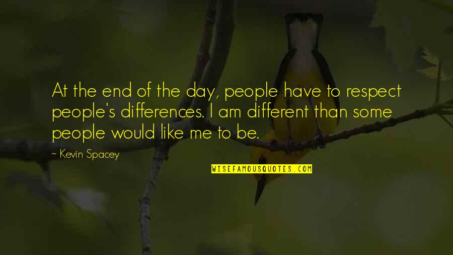 People's Differences Quotes By Kevin Spacey: At the end of the day, people have
