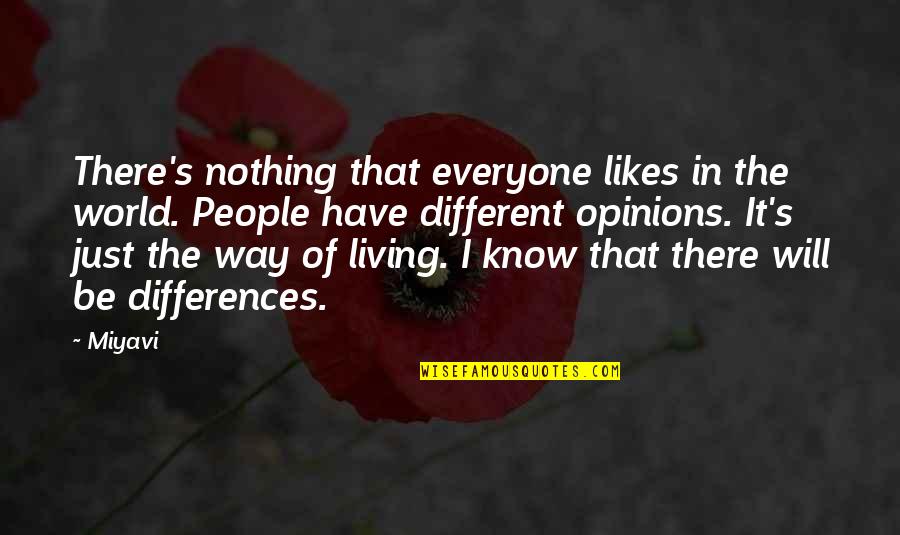 People's Differences Quotes By Miyavi: There's nothing that everyone likes in the world.