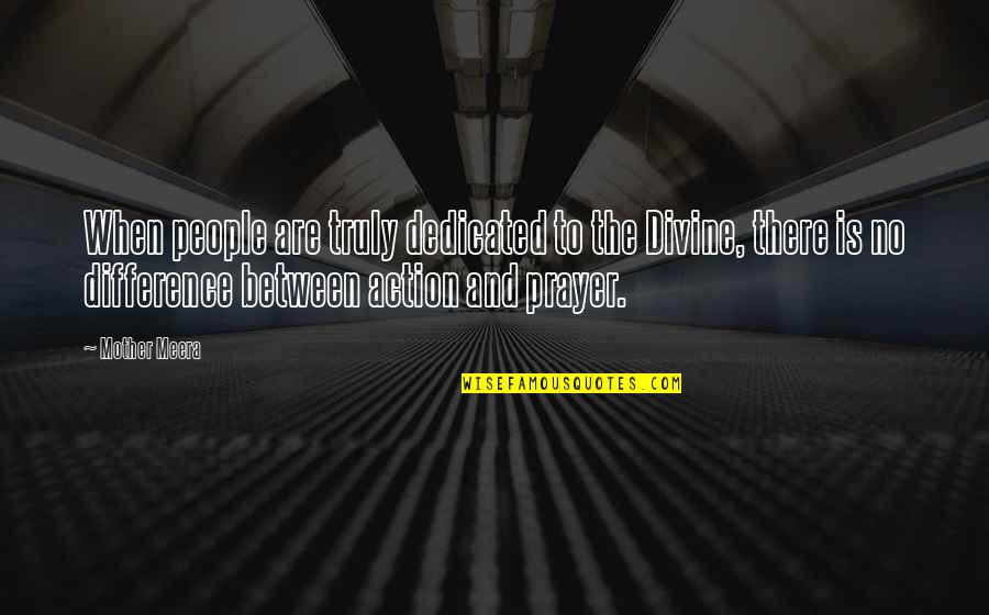 People's Differences Quotes By Mother Meera: When people are truly dedicated to the Divine,