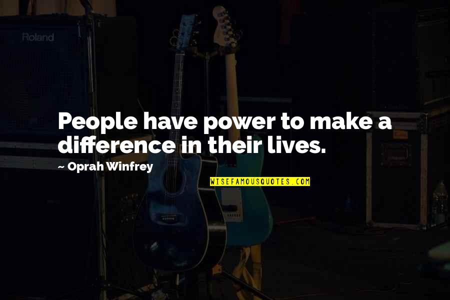 People's Differences Quotes By Oprah Winfrey: People have power to make a difference in