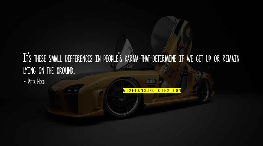 People's Differences Quotes By Peter Hoeg: It's these small differences in people's karma that