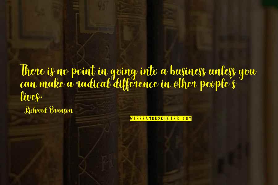 People's Differences Quotes By Richard Branson: There is no point in going into a