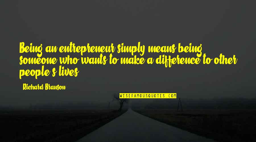People's Differences Quotes By Richard Branson: Being an entrepreneur simply means being someone who