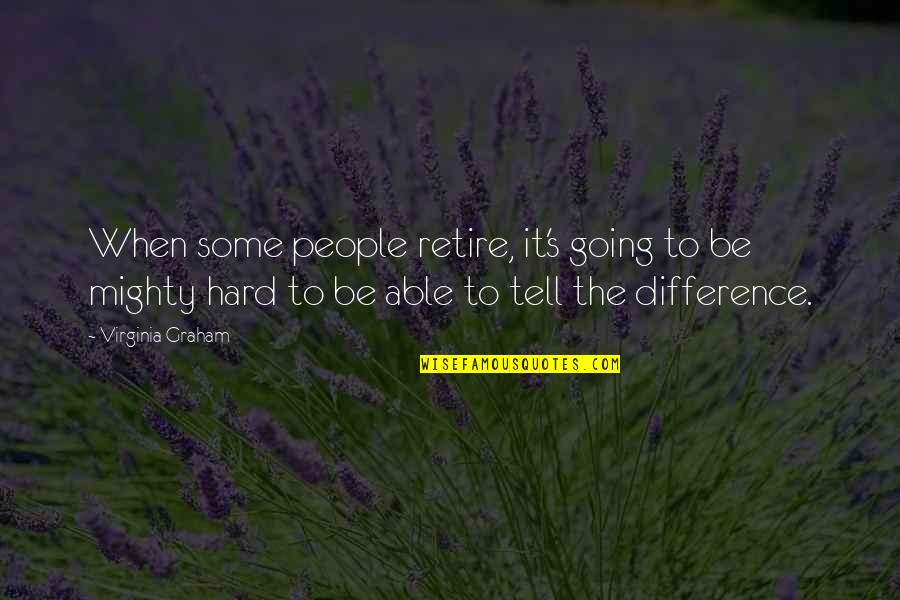 People's Differences Quotes By Virginia Graham: When some people retire, it's going to be