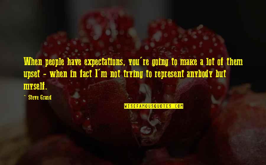 People's Expectations Of You Quotes By Steve Grand: When people have expectations, you're going to make