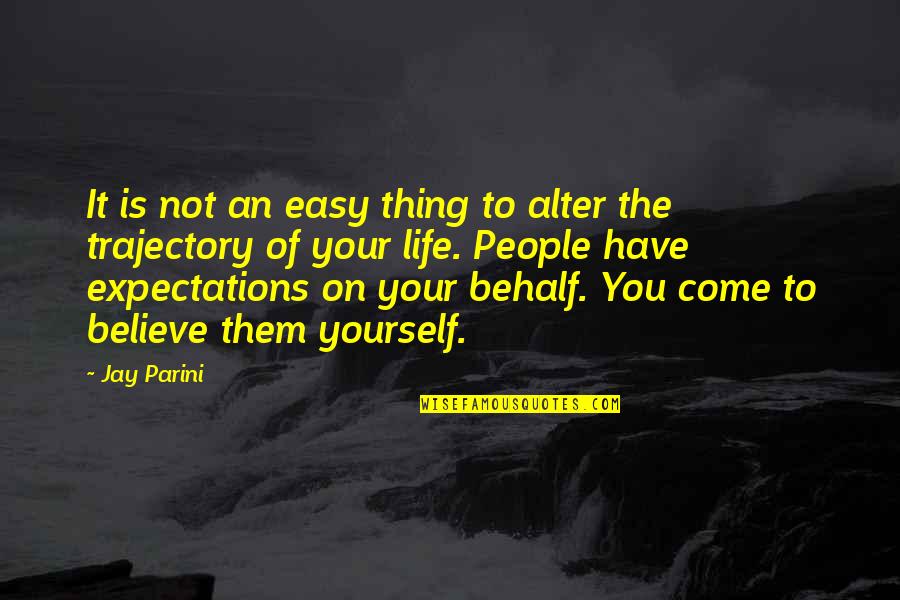 People's Expectations Quotes By Jay Parini: It is not an easy thing to alter