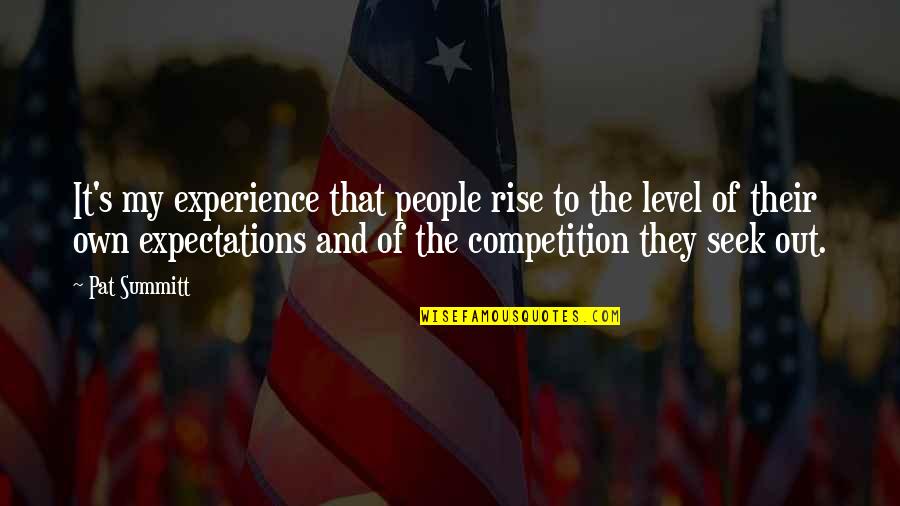 People's Expectations Quotes By Pat Summitt: It's my experience that people rise to the
