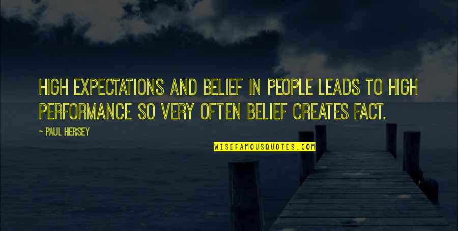 People's Expectations Quotes By Paul Hersey: High expectations and belief in people leads to