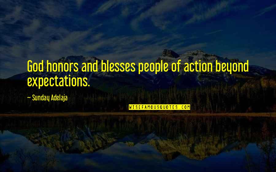 People's Expectations Quotes By Sunday Adelaja: God honors and blesses people of action beyond