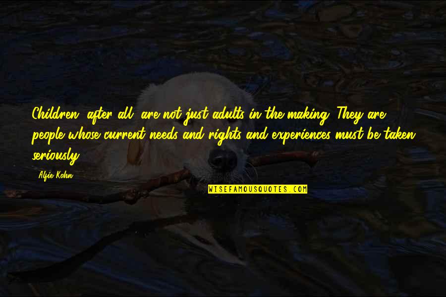 People's Experiences Quotes By Alfie Kohn: Children, after all, are not just adults-in-the-making. They