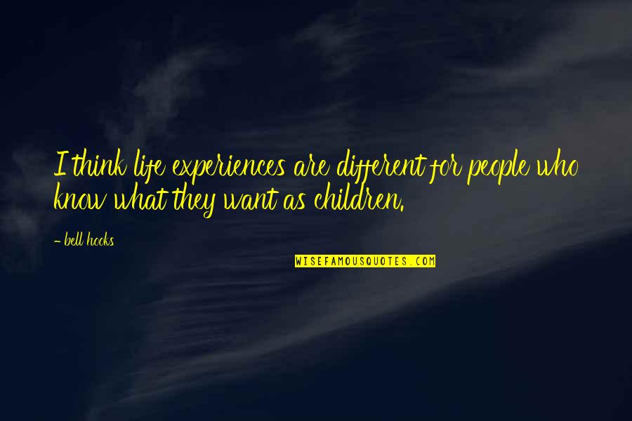 People's Experiences Quotes By Bell Hooks: I think life experiences are different for people