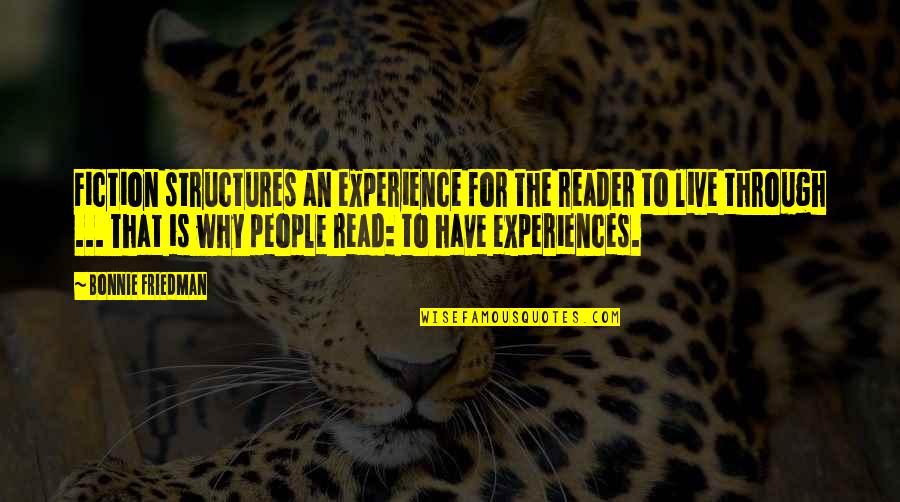 People's Experiences Quotes By Bonnie Friedman: Fiction structures an experience for the reader to