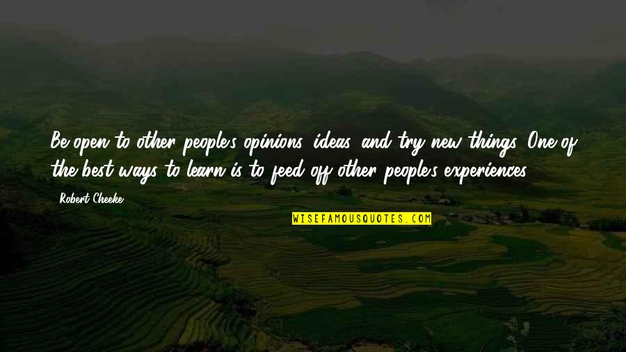 People's Experiences Quotes By Robert Cheeke: Be open to other people's opinions, ideas, and