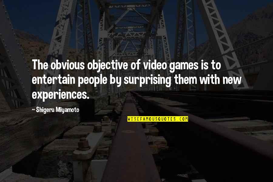People's Experiences Quotes By Shigeru Miyamoto: The obvious objective of video games is to