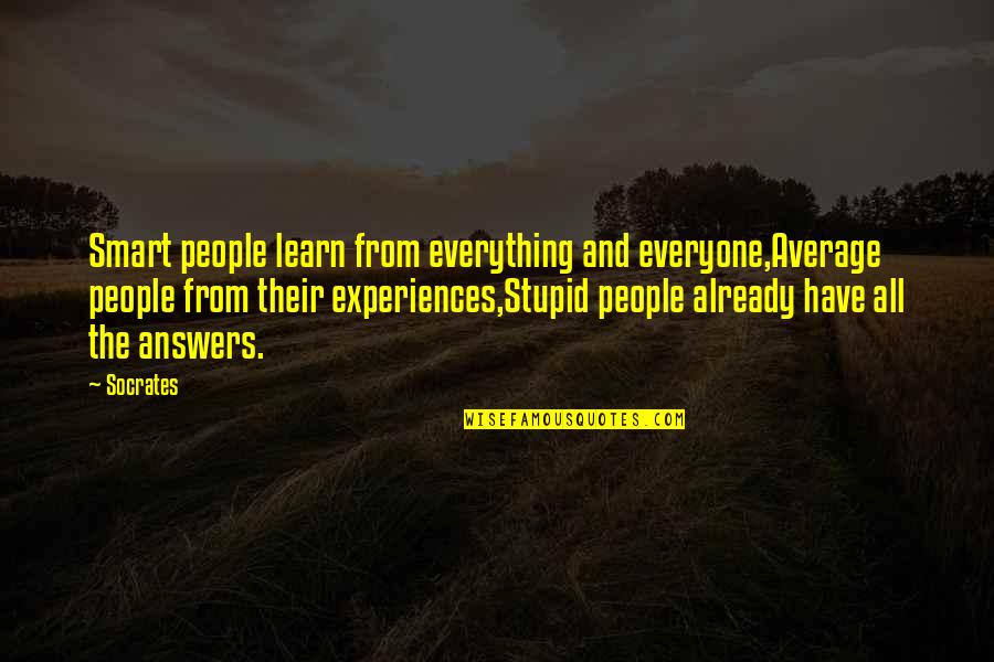 People's Experiences Quotes By Socrates: Smart people learn from everything and everyone,Average people