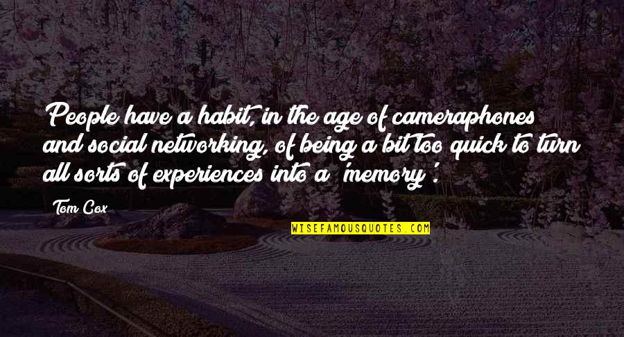 People's Experiences Quotes By Tom Cox: People have a habit, in the age of