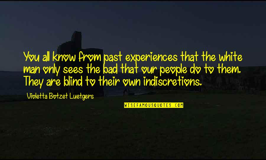 People's Experiences Quotes By Violetta Botzet Luetgers: You all know from past experiences that the
