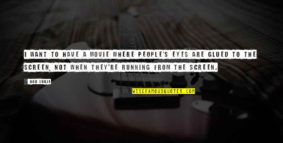 People's Eyes Quotes By Rod Lurie: I want to have a movie where people's